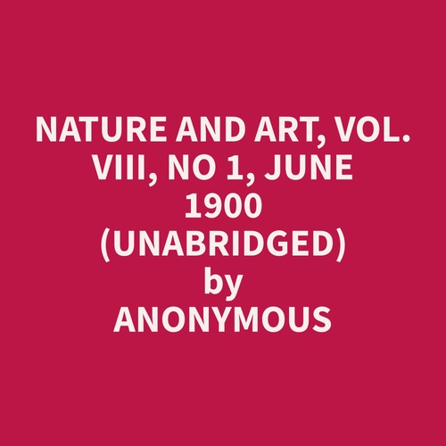 Couverture audiobook de Nature and Art, Vol. VIII, No 1, June 1900 (Unabridged), de Anonymous  Anonymous