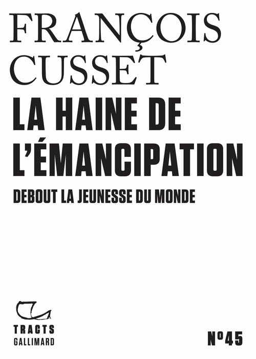 ebook cover of Tracts (N°45) - La haine de l'émancipation. Debout la jeunesse du monde, by François Cusset