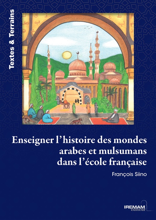 Couverture ebook de Enseigner l´histoire des mondes arabes et musulmans dans l´école française, de François Siino