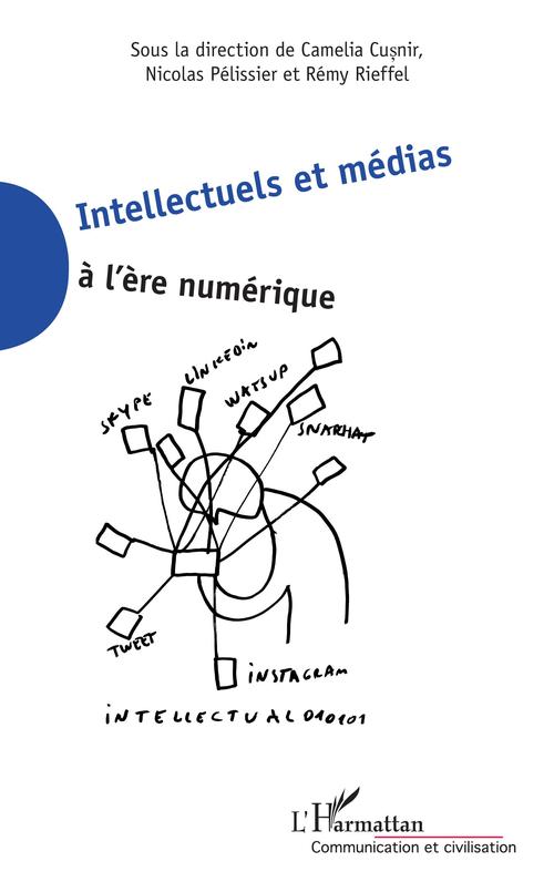 Couverture ebook de Intellectuels et médias à l'ère numérique, de Camelia Cusnir, Nicolas Pélissier, Rémy Rieffel