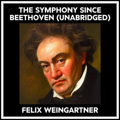 audiobook cover of The Symphony Since Beethoven (Unabridged), by Felix Weingartner