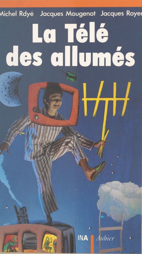 ebook cover of La télé des allumés, by Michel Rdye, Jacques Mougenot, Jacques Royer