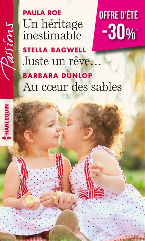 Couverture ebook de Un héritage inestimable - Juste un rêve... - Au coeur des sables, de Stella Bagwell, Barbara Dunlop, Paula Roe