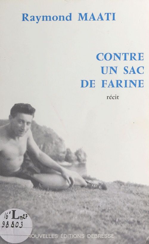 ebook cover of Contre un sac de farine : l'histoire vécue d'une double évasion d'un évadé de France, interné en Espagne pendant la guerre (1939-1945), by Raymond Maati