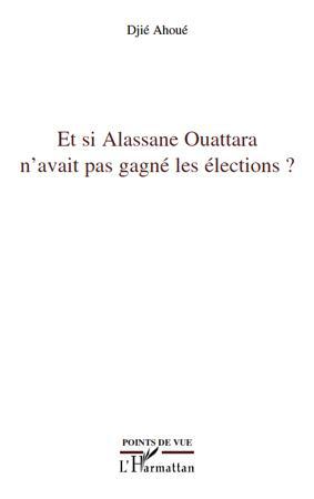 Couverture ebook de Et si Alassane Ouattara n'avait pas gagné les élections ?, de Djié Ahoué