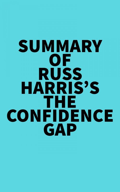 Couverture ebook de Summary  of Russ Harris's The Confidence Gap, de Everest Media