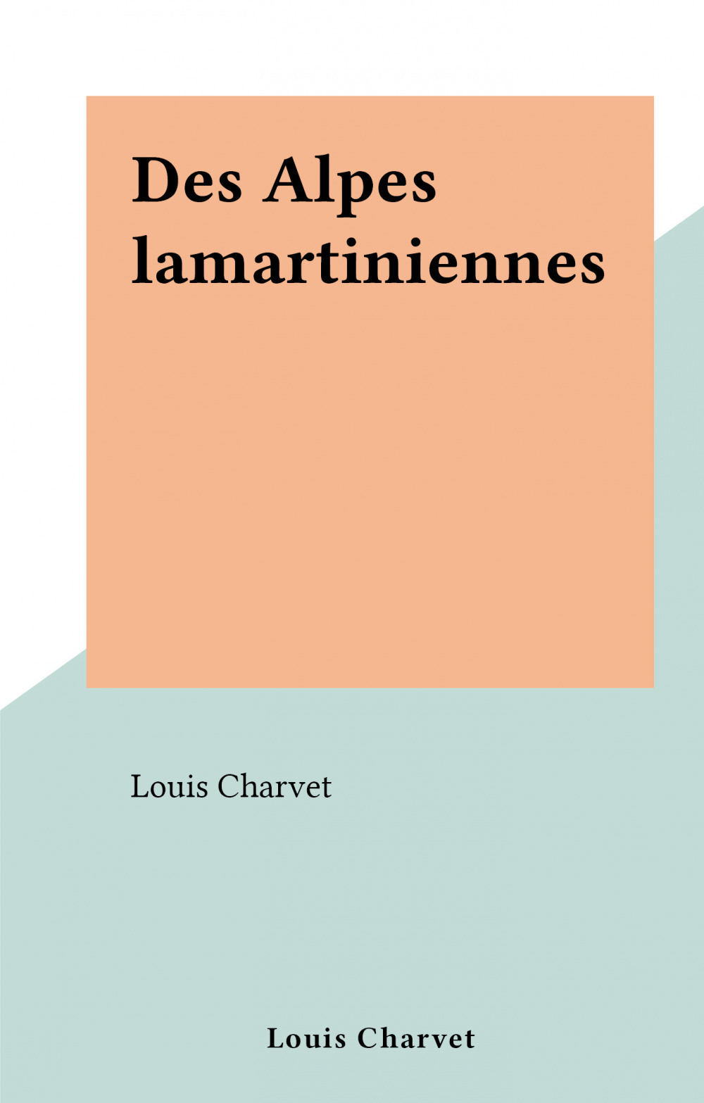 Couverture ebook de Des Alpes lamartiniennes, de Louis Charvet