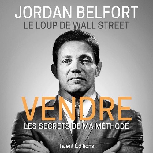 audiobook cover of Jordan Belfort, le loup de Wall Street : Vendre, by Jordan Belfort