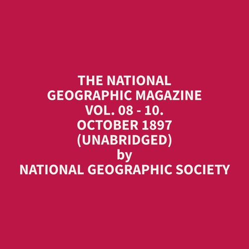 Couverture audiobook de The National Geographic Magazine Vol. 08 - 10. October 1897 (Unabridged), de Geographic  Society