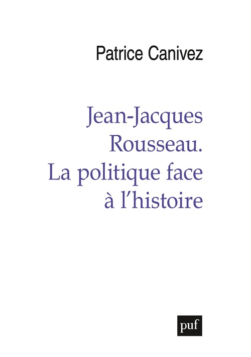 ebook cover of Jean-Jacques Rousseau. La politique face à l'histoire, by Patrice Canivez