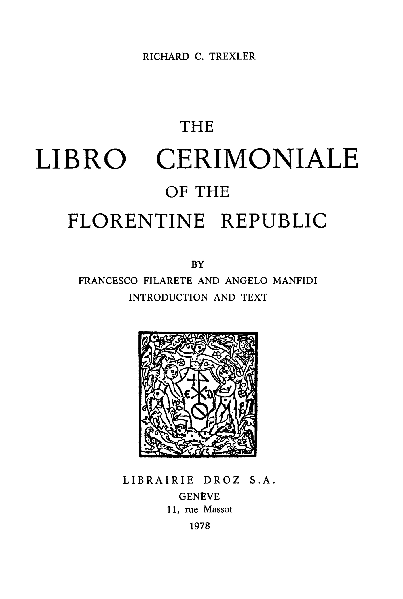 Couverture ebook de The Libro Cerimoniale of the Florentine Republic, by Francesco Filarete and Angelo Manfidi, de Francesco Filarete