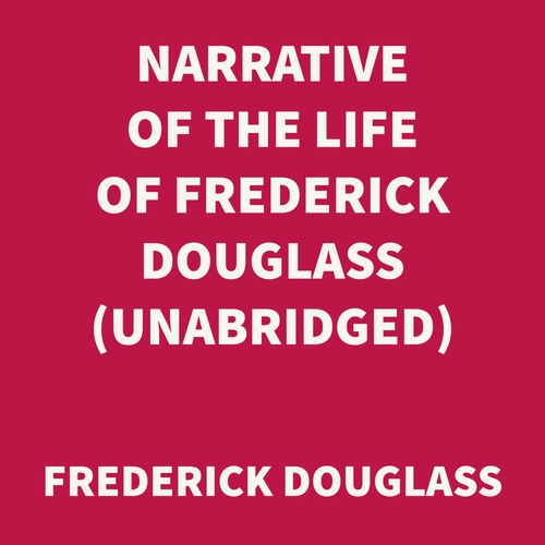 audiobook cover of Narrative of the Life of Frederick Douglass (UNABRIDGED), by Frederick Douglass