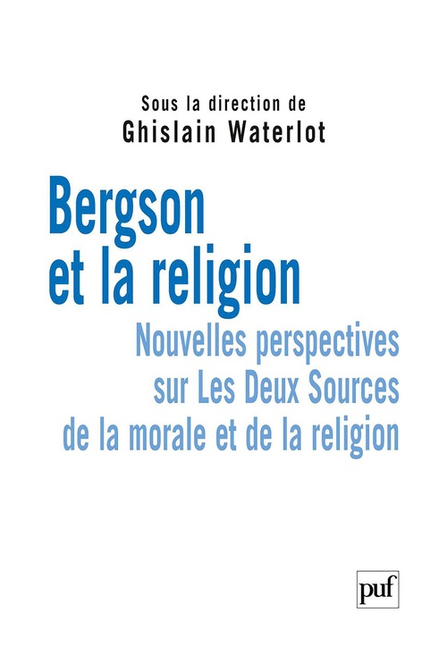 Couverture ebook de Bergson et la religion : Nouvelles perspectives sur Les Deux Sources de la morale et de la religion, de Ghislain Waterlot