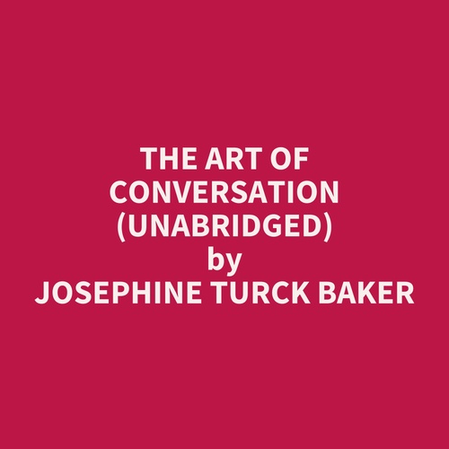 Couverture audiobook de The Art of Conversation (UNABRIDGED), de Josephine Turck Baker