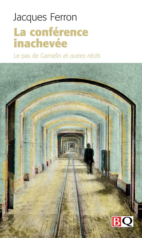 Couverture ebook de La conférence inachevée, de Jacques Ferron