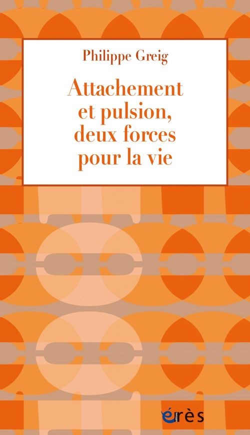 Couverture ebook de Attachement et pulsion, deux forces pour la vie, de Philippe GREIG
