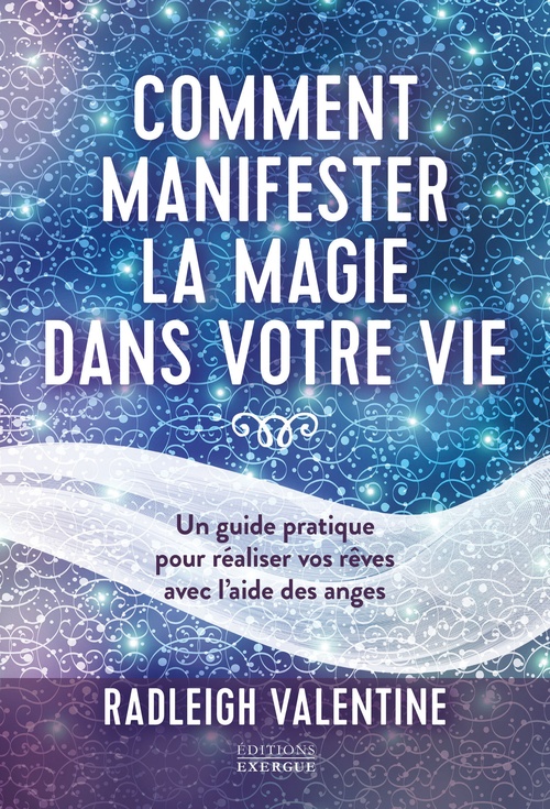 Couverture ebook de Comment manifester la magie dans votre vie - Un guide pratique pour réaliser vos rêves avec l'aide d, de Radleigh Valentine