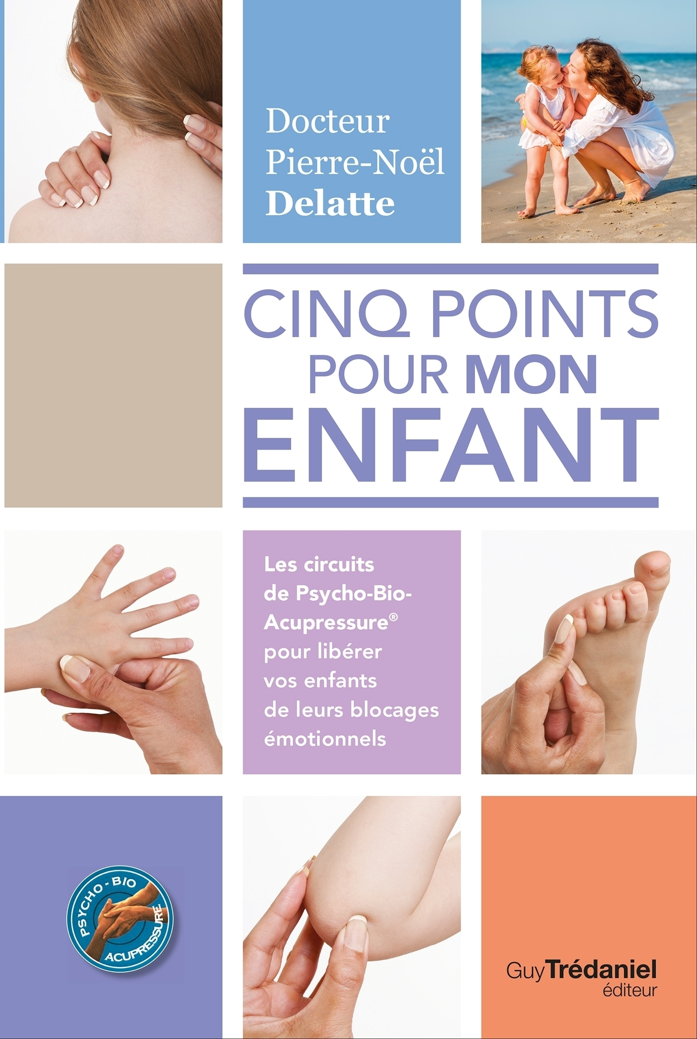 Couverture ebook de Cinq points pour mon enfant - Les circuits de Psycho-Bio-Acupressure&reg; pour libérer vos enfants de le, de Pierre-noël Delatte