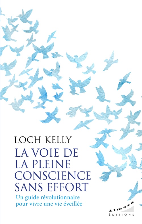 Couverture ebook de La voie de la pleine conscience sans effort - Un guide révolutionnaire pour vivre une vie éveillée, de Loch Kelly