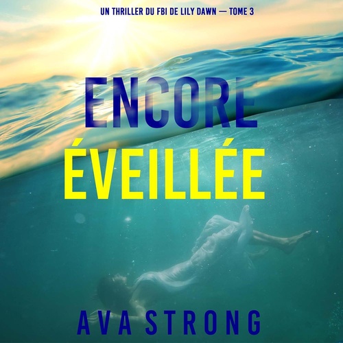 audiobook cover of Encore éveillée (Un thriller du FBI de Lily Dawn - tome 3), by Ava Strong