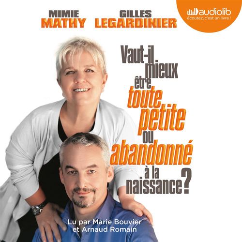 Couverture audiobook de Vaut-il mieux être toute petite ou abandonné à la naissance ?, de Gilles Legardinier, Mimie Mathy