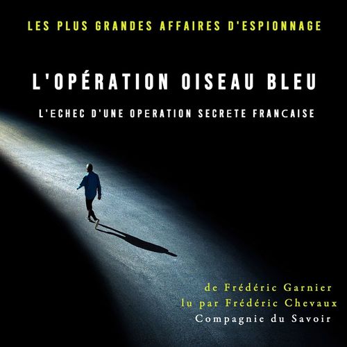 Couverture audiobook de L'Opération oiseau bleu, l'échec d'une opération secrète française, de Frédéric Garnier