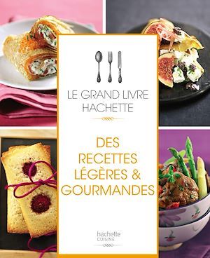 Couverture ebook de Le grand livre Hachette des recettes légères et gourmandes, de Collectif