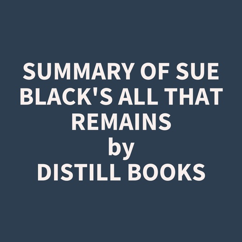 audiobook cover of Summary of Sue Black's All That Remains, by Distill Books