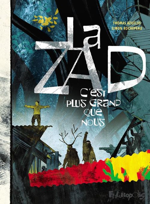 ebook cover of La ZAD. C'est plus grand que nous, by Thomas Azuélos, Simon Rochepeau