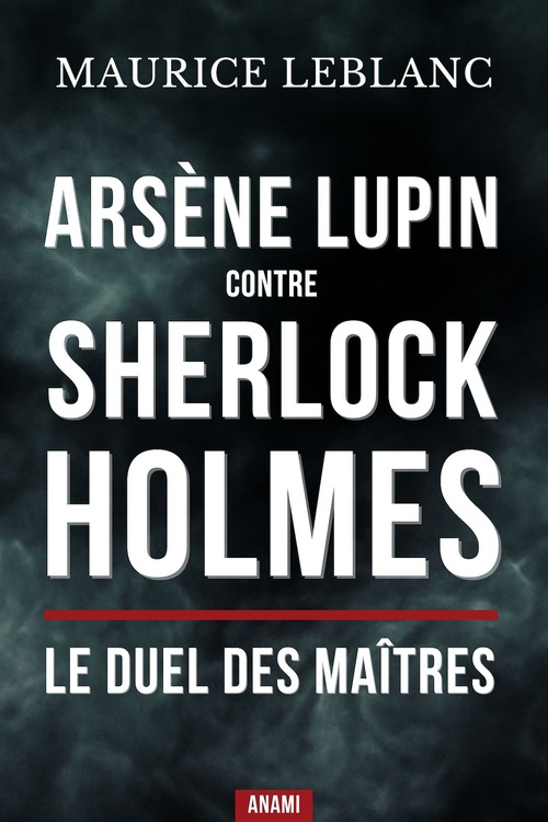 Couverture ebook de Arsène lupin contre sherlock holmes : Le duel des maîtres, de Maurice Leblanc