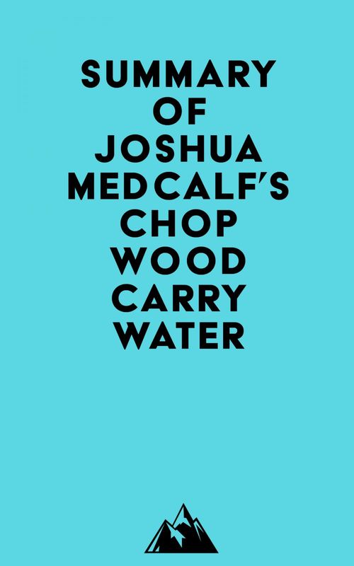 Couverture ebook de Summary of Joshua Medcalf's Chop Wood Carry Water, de Everest Media