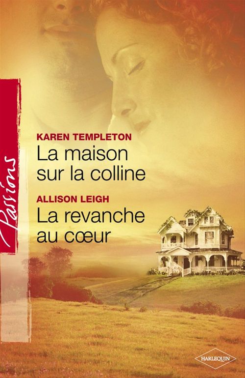 ebook cover of La maison sur la colline - La revanche au coeur (Harlequin Passions), by Karen Templeton, Allison Leigh