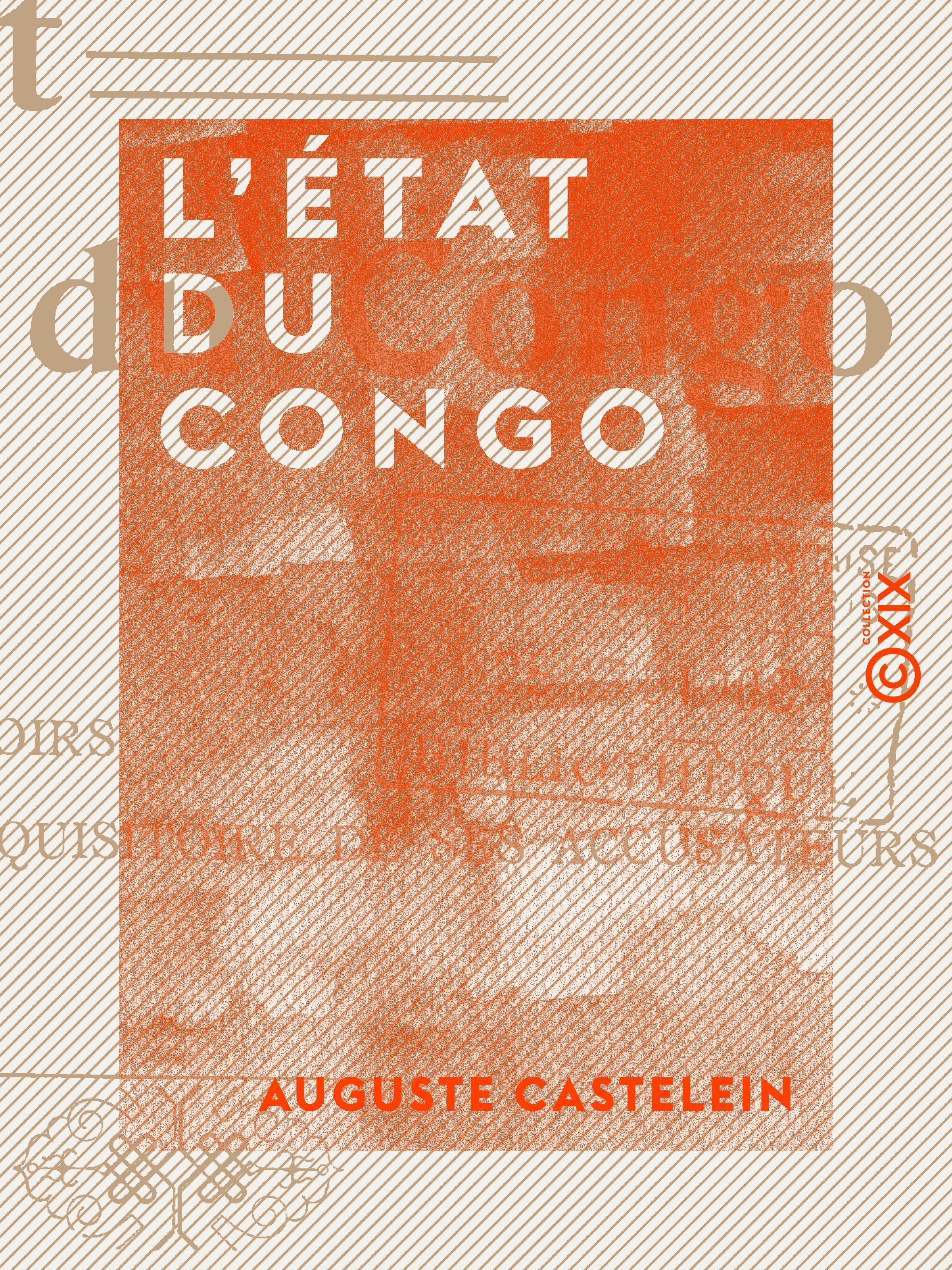 Couverture ebook de L'État du Congo - Ses origines, ses droits, ses devoirs, le réquisitoire de ses accusateurs, de Auguste Castelein