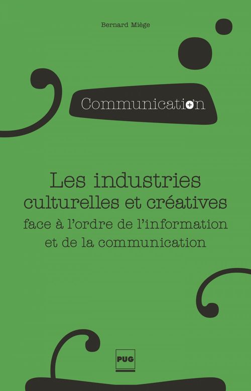 Couverture ebook de Les industries culturelles et créatives face à l'odre de l'information et de la communication, de Bernard Miège