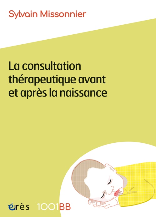 ebook cover of 1001 BB 199 - La consultation thérapeutique avant et après la naissance, by Sylvain Missonnier