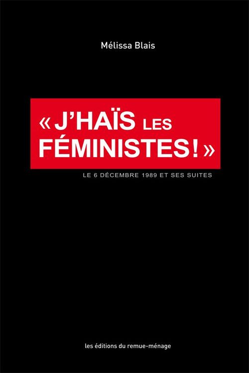 Couverture ebook de J'haïs les féministes!: le 6 décembre 1989 et ses suites, de Mélissa Blais