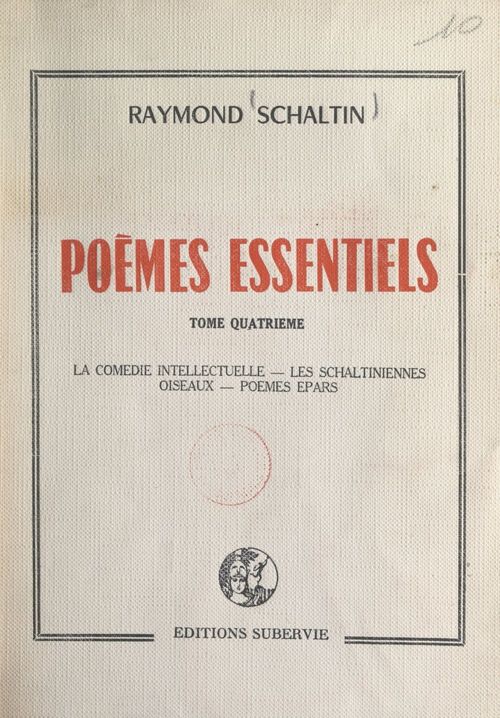 Couverture ebook de Poèmes essentiels (4). La comédie intellectuelle. Les Schaltiniennes. Oiseaux. Poèmes épars, de Raymond Schaltin