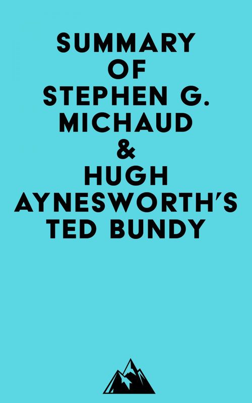 Couverture ebook de Summary of Stephen G. Michaud & Hugh Aynesworth's Ted Bundy, de Everest Media
