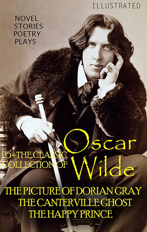 ebook cover of 25+ The Classic Collection of Oscar Wilde. Novel. Stories. Poetry. Plays, by Oscar Wilde