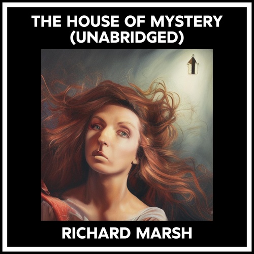 Couverture audiobook de The House Of Mystery (Unabridged), de Richard MARSH