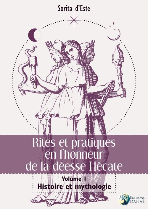 ebook cover of Rites et pratiques en l'honneur de la déesse Hécate Tome 1 - Histoire et Mythologie, by Sorita d'Este