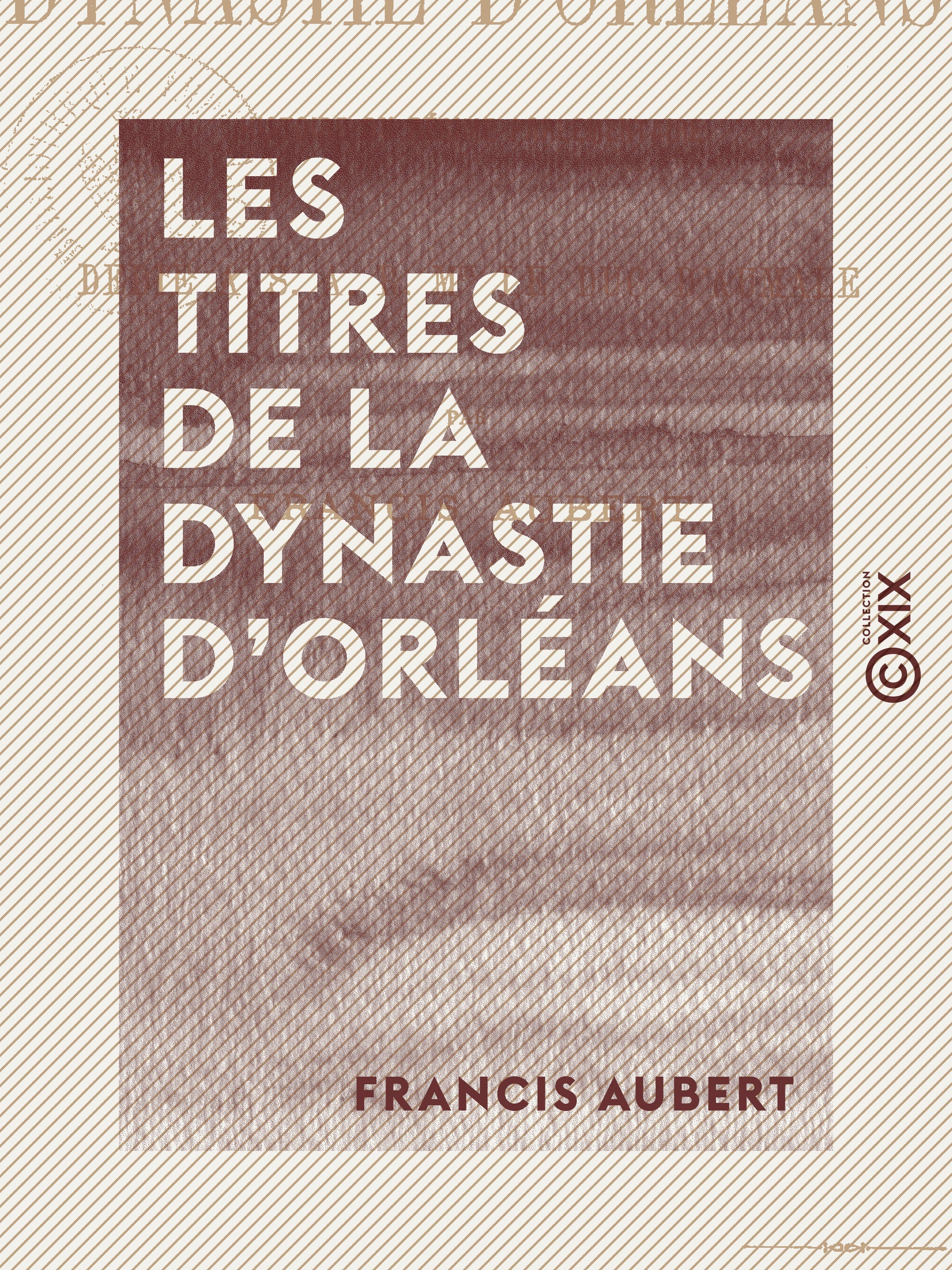 Couverture ebook de Les Titres de la dynastie d'Orléans - Histoire du régime parlementaire, de Francis Aubert