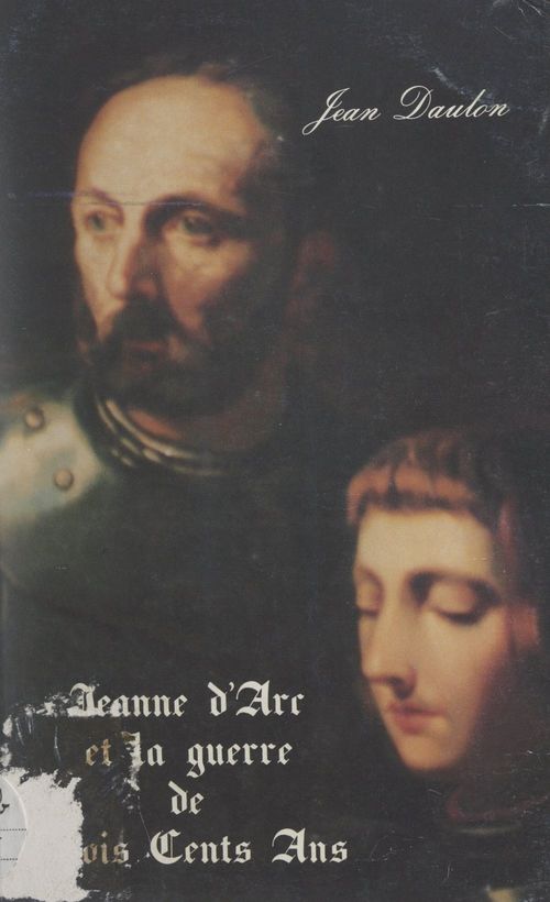 ebook cover of Jeanne d'Arc et la guerre de trois cents ans, by Bernard-Jean Daulon, Jean De Saint-Jean