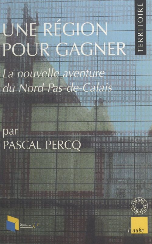Couverture ebook de Une région pour gagner : La nouvelle aventure du Nord-Pas-de-Calais, de Plercq P