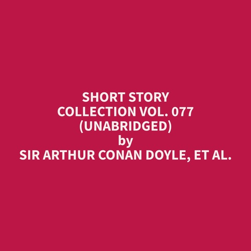 Couverture audiobook de Short Story Collection Vol. 077 (Unabridged), de Et Al.  Sir Arthur Conan Doyle