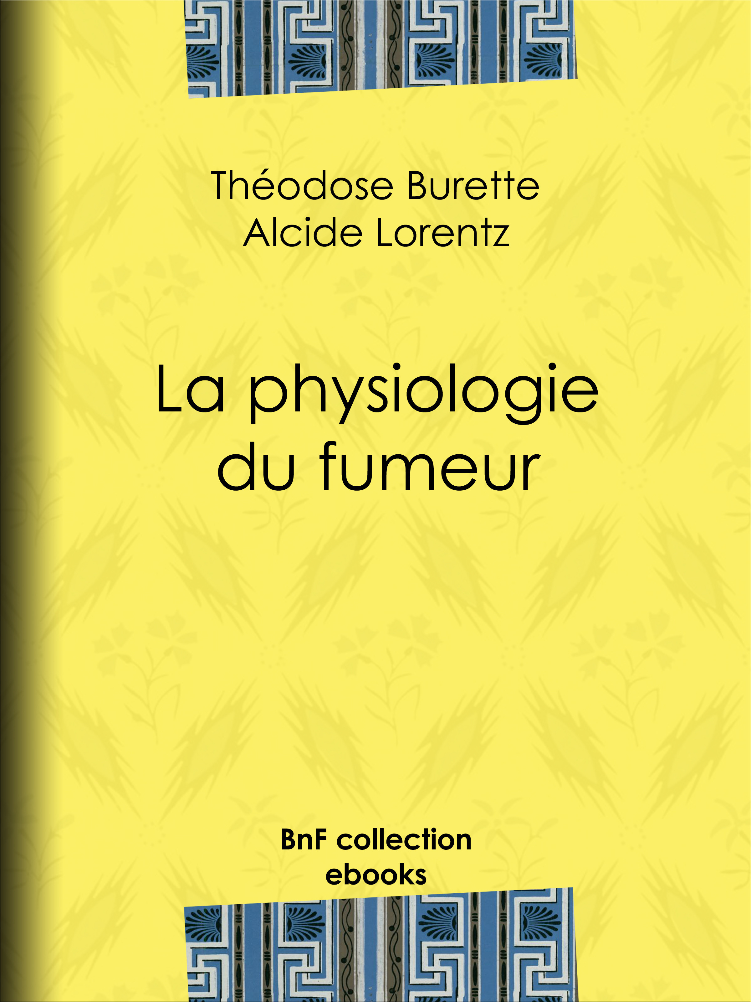 ebook cover of La Physiologie du fumeur, by Alcide-Joseph Lorentz, Theodose Burette