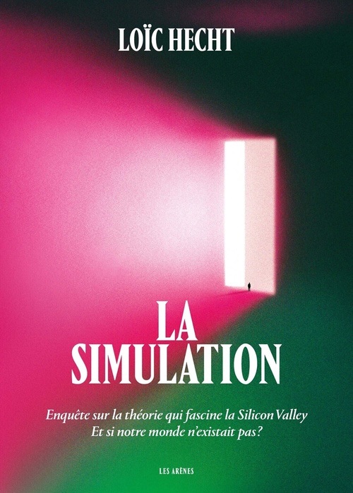ebook cover of La Simulation - Enquête sur la théorie qui fascine la Silicon Valley - Et si notre monde n'existait pas ?, by Loïc Hecht