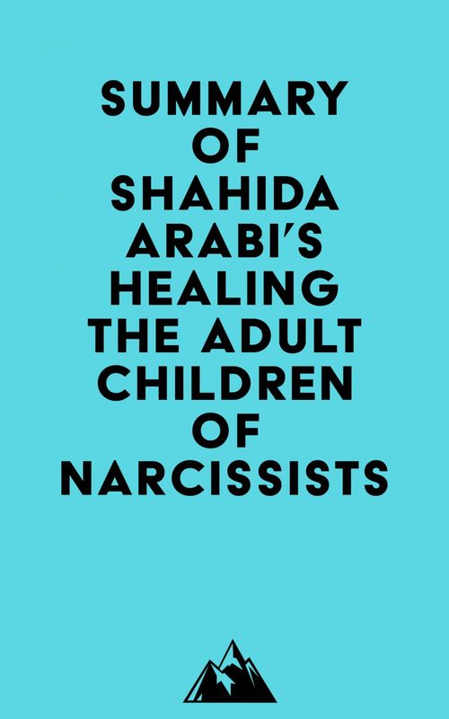 Couverture ebook de Summary of Shahida Arabi's Healing the Adult Children of Narcissists, de Everest Media