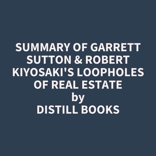 audiobook cover of Summary of Garrett Sutton & Robert Kiyosaki's Loopholes of Real Estate, by Distill Books