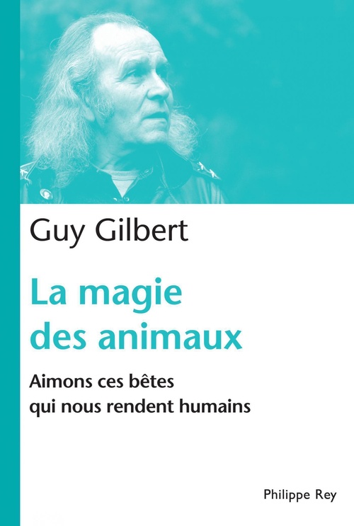 ebook cover of La Magie des animaux. Aimons ces bêtes qui nous rendent humains, by Guy Gilbert